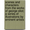 Scenes And Characters From The Works Of George Eliot; A Series Of Illustrations By Eminent Artists door Lisbeth Gooch Sguin Strahan