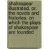 Shakespear Illustrated, Or, The Novels And Histories, On Which The Plays Of Shakespear Are Founded