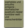 Sophokles Und Anouilhs Antigone - Dramatischer Ausdruck Zweier Konträrer Welt- Und Menschenbilder by Melanie Skiba