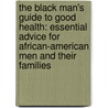 The Black Man's Guide To Good Health: Essential Advice For African-American Men And Their Families door Neil B. Shulman