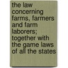 The Law Concerning Farms, Farmers And Farm Laborers; Together With The Game Laws Of All The States door Henry Austin