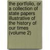 The Portfolio, Or A Collection Of State Papers Illustrative Of The History Of Our Times (Volume 2) door General Books