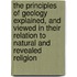 The Principles Of Geology Explained, And Viewed In Their Relation To Natural And Revealed Religion