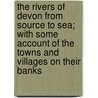 The Rivers Of Devon From Source To Sea; With Some Account Of The Towns And Villages On Their Banks door John Lloyd Warden Page