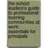 The School Leaders's Guide To Professional Learning Communities At Work: Essentials For Principals