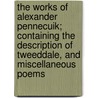 The Works Of Alexander Pennecuik; Containing The Description Of Tweeddale, And Miscellaneous Poems door Alexander Pennecuik