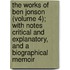 The Works Of Ben Jonson (Volume 4); With Notes Critical And Explanatory, And A Biographical Memoir