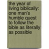 The Year Of Living Biblically: One Man's Humble Quest To Follow The Bible As Literally As Possible door A-J. Jacobs