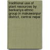 Traditional Use Of Plant Resources By Bankariya Ethnic Group In Makawanpur District, Central Nepal door Y. Uprety