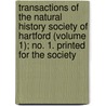 Transactions Of The Natural History Society Of Hartford (Volume 1); No. 1. Printed For The Society door Natural History Society of Hartford