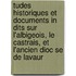 Tudes Historiques Et Documents In Dits Sur L'Albigeois, Le Castrais, Et L'Ancien Dioc Se De Lavaur