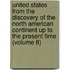 United States From The Discovery Of The North American Continent Up To The Present Time (Volume 8)