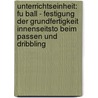 Unterrichtseinheit: Fu Ball - Festigung Der Grundfertigkeit Innenseitsto Beim Passen Und Dribbling door Sven Starkloff