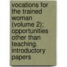 Vocations For The Trained Woman (Volume 2); Opportunities Other Than Teaching. Introductory Papers by Agnes Frances Perkins