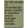 Ab Initio Studies On Intramolecular Proton Transfer In Tropolone And Its Hydrogen Fluoride Complex. door Lori Anne Burns