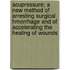 Acupressure; A New Method Of Arresting Surgical Hmorrhage And Of Accelerating The Healing Of Wounds