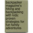 Backpacker Magazine's Hiking And Backpacking With Kids: Proven Strategies For Fun Family Adventures