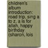 Children's Album Introduction: Road Trip, Sing A To Z, A Is For Allah, Happy Birthday (Sharon, Lois