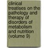 Clinical Treatises On The Pathology And Therapy Of Disorders Of Metabolism And Nutrition (Volume 9)