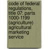 Code of Federal Regulations, Title 07: Parts 1000-1199 (Agriculture) Agricultural Marketing Service door Agriculture Department