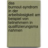 Das Burnout-Syndrom In Der Arbeitslosigkeit Am Beispiel Von Teilnehmern In Qualifizierungsma Nahmen by Mario Gutschi