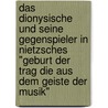 Das Dionysische Und Seine Gegenspieler In Nietzsches "Geburt Der Trag Die Aus Dem Geiste Der Musik" door Frank Mages