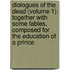 Dialogues Of The Dead (Volume 1); Together With Some Fables, Composed For The Education Of A Prince