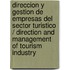 Direccion y gestion de empresas del sector turistico / Direction and Management of Tourism Industry