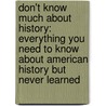 Don't Know Much About History: Everything You Need To Know About American History But Never Learned door Kenneth C. Davis