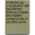 Entwicklung Und Struktur Der Beruflichen Bildung (Insbes. Des Dualen Systems) Bis In Die 80Er Jahre