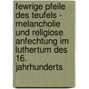 Fewrige Pfeile Des Teufels - Melancholie Und Religiose Anfechtung Im Luthertum Des 16. Jahrhunderts door Moritz Deutschmann