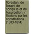 Florestan. de L'Esprit de Conqu Te Et de L'Usurpation. R Flexions Sur Les Constitutions (1813-1814)