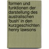 Formen Und Funktionen Der Darstellung Des Australischen 'Bush' In Den Kurzgeschichten Henry Lawsons door Karolin B. Ttner