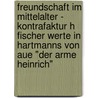 Freundschaft Im Mittelalter - Kontrafaktur H Fischer Werte In Hartmanns Von Aue "Der Arme Heinrich" door Sebastian Rupp