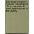 Gleanings In England (Volume 1); Descriptive Of The Countenance, Mind, And Character Of The Country