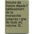 Histoire De France Depuis L' Tablissement De La Monarchie Jusqu'Au R Gne De Louis Xiv, Volume 12...
