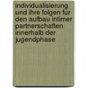 Individualisierung Und Ihre Folgen Fur Den Aufbau Intimer Partnerschaften Innerhalb Der Jugendphase door Anne Dreyer