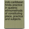 Indo-Caribbean Hindu Practice In Queens: Ethnomethods Of Constituting Place, Practice And Subjects. door Michele M. Verma