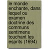 Le Monde Enchante, Dans Lequel Ou Examen Doctrine Des Communs Sentimens Touchant Les Esprits (1694) door Balthasar Bekker