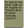 Les Pop Es Fran Aises: Tude Sur Les Origines Et L'Histoire De La Litt Rature Nationale, Volume 3... door L. On Gautier
