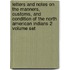 Letters And Notes On The Manners, Customs, And Condition Of The North American Indians 2 Volume Set