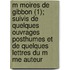 M Moires De Gibbon (1); Suivis De Quelques Ouvrages Posthumes Et De Quelques Lettres Du M Me Auteur