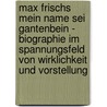 Max Frischs Mein Name Sei Gantenbein - Biographie Im Spannungsfeld Von Wirklichkeit Und Vorstellung by Martin Endreß