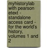 Myhistorylab With Pearson Etext - Standalone Access Card - For The World's History, Volumes 1 And 2 by Howard Spodek