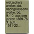 Nietzsche's Werke: Abt. Nachgelassene Werke. Bd. 9.-10. Aus Den Jahren 1869-76. 3. Aufl. 1921-22...