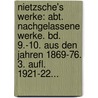 Nietzsche's Werke: Abt. Nachgelassene Werke. Bd. 9.-10. Aus Den Jahren 1869-76. 3. Aufl. 1921-22... door Friedrich Wilhelm Nietzsche