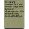 Notes And Comments Upon Certain Plays And Actors Of Shakespeare; With Criticisms And Correspondence door James Henry Hackett