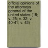 Official Opinions Of The Attorneys General Of The United States (18; V. 25; V. 32; V. 40-41; V. 43) door United States Dept of Justice