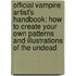 Official Vampire Artist's Handbook: How To Create Your Own Patterns And Illustrations Of The Undead
