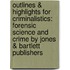 Outlines & Highlights For Criminalistics: Forensic Science And Crime By Jones & Bartlett Publishers